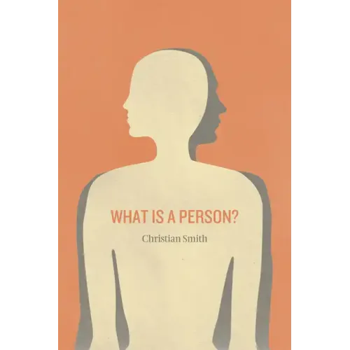 What Is a Person?: Rethinking Humanity, Social Life, and the Moral Good from the Person Up - Paperback