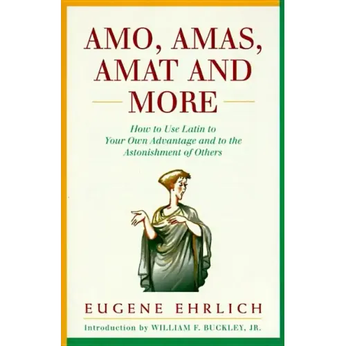 Amo, Amas, Amat and More: How to Use Latin to Your Own Advantage and to the Astonishment of Others - Paperback