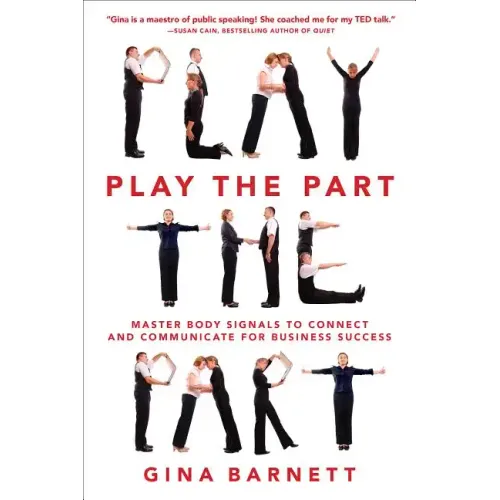 Play the Part: Master Body Signals to Connect and Communicate for Business Success - Paperback