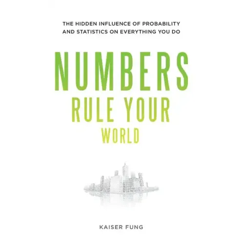 Numbers Rule Your World: The Hidden Influence of Probabilities and Statistics on Everything You Do - Hardcover