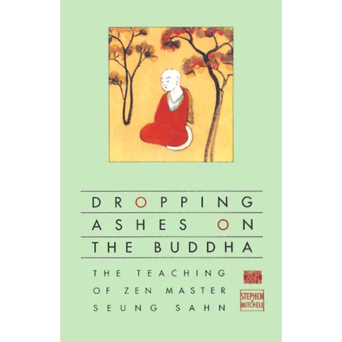 Dropping Ashes on the Buddha: The Teachings of Zen Master Seung Sahn - Paperback