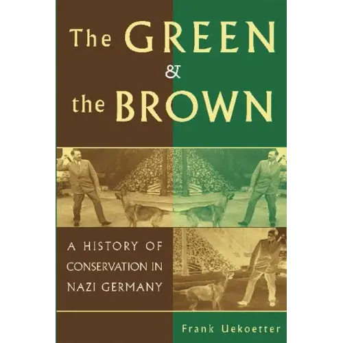 The Green and the Brown: A History of Conservation in Nazi Germany - Paperback
