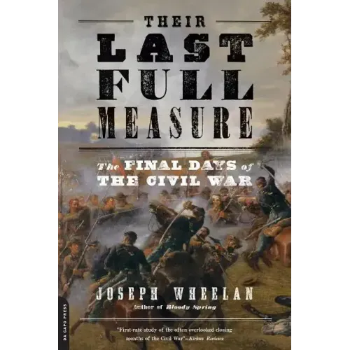 Their Last Full Measure: The Final Days of the Civil War - Paperback