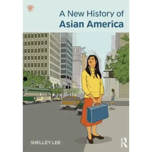 A New History of Asian America. Shelley Sang-Hee Lee - Paperback