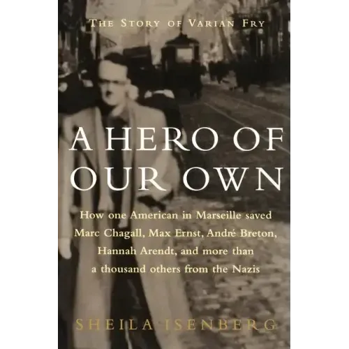 A Hero of Our Own: The Story of Varian Fry - Paperback