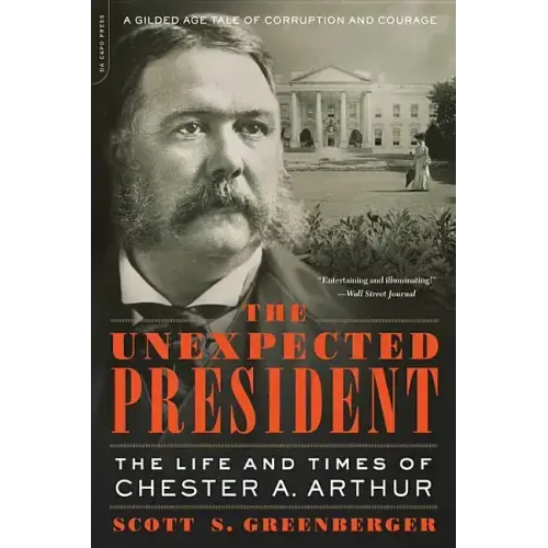 The Unexpected President: The Life and Times of Chester A. Arthur - Paperback