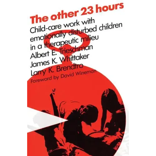 The Other 23 Hours: Child Care Work with Emotionally Disturbed Children in a Therapeutic Milieu - Paperback