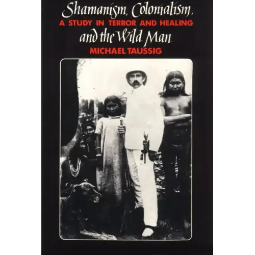 Shamanism, Colonialism, and the Wild Man: A Study in Terror and Healing - Paperback