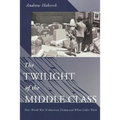Twilight of the Middle Class: Post-World War II American Fiction and White-Collar Work Post-World War II American Fiction