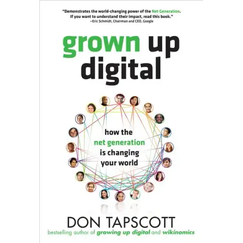Grown Up Digital: How the Net Generation Is Changing Your World - Hardcover
