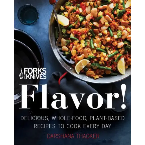Forks Over Knives: Flavor!: Delicious, Whole-Food, Plant-Based Recipes to Cook Every Day - Hardcover