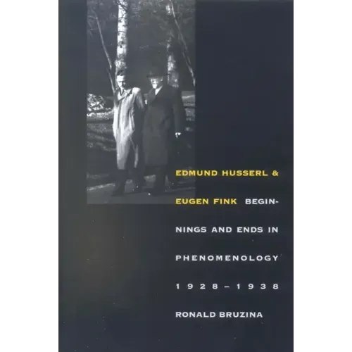 Edmund Husserl and Eugen Fink: Beginnings and Ends in Phenomenology, 1928-1938 - Paperback