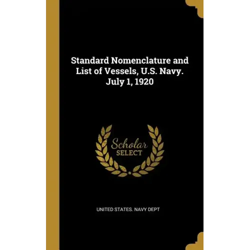 Standard Nomenclature and List of Vessels, U.S. Navy. July 1, 1920 - Hardcover