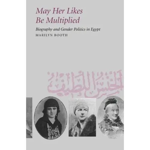 May Her Likes Be Multiplied: Biography and Gender Politics in Egypt - Paperback