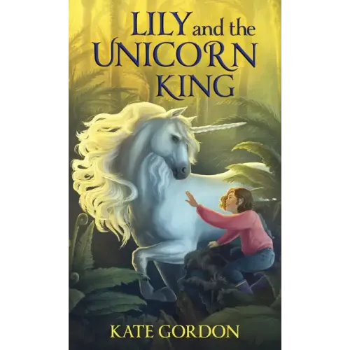 Lily and the Unicorn King - Hardcover