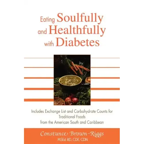 Eating Soulfully and Healthfully with Diabetes: Includes Exchange List and Carbohydrate Counts for Traditional Foods from the American South and Carib - Paperback