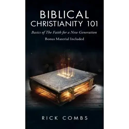 Biblical Christianity 101: Basics of the Faith for a New Generation - Hardcover