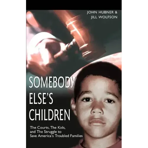 Somebody Else's Children: The Courts, the Kids, and the Struggle to Save America's Troubled Families - Paperback
