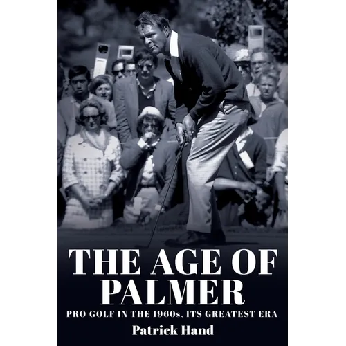 The Age of Palmer: Pro golf in the 1960s, its greatest era - Paperback