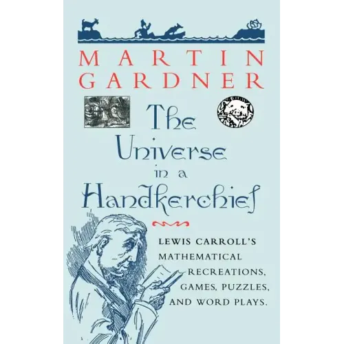 The Universe in a Handkerchief: Lewis Carroll's Mathematical Recreations, Games, Puzzles, and Word Plays - Hardcover
