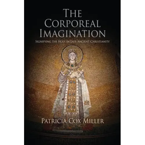 The Corporeal Imagination: Signifying the Holy in Late Ancient Christianity - Paperback