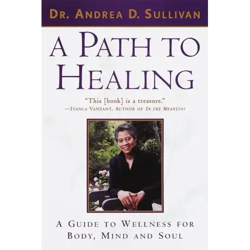 A Path to Healing: A Guide to Wellness for Body, Mind, and Soul - Paperback