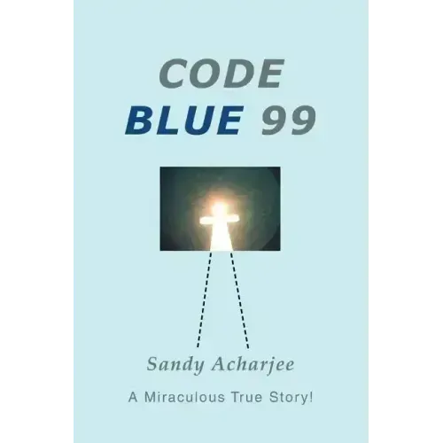 Code Blue 99: A Miraculous True Story! - Paperback