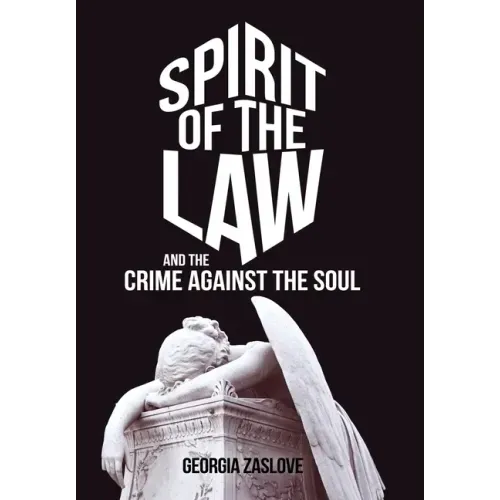 Spirit of the Law: And the Crime Against the Soul - Hardcover