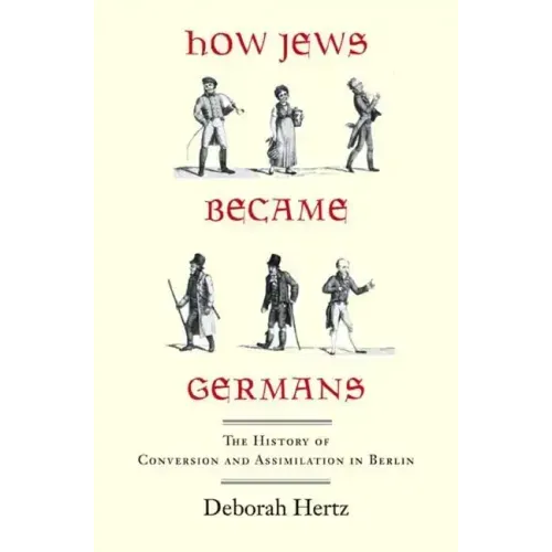 How Jews Became Germans: The History of Conversion and Assimilation in Berlin - Paperback