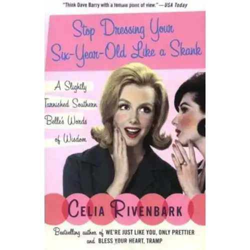 Stop Dressing Your Six-Year-Old Like a Skank: A Slightly Tarnished Southern Belle's Words of Wisdom - Paperback