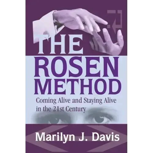 The Rosen Method: Coming Alive and Staying Alive in the 21st Century - Paperback