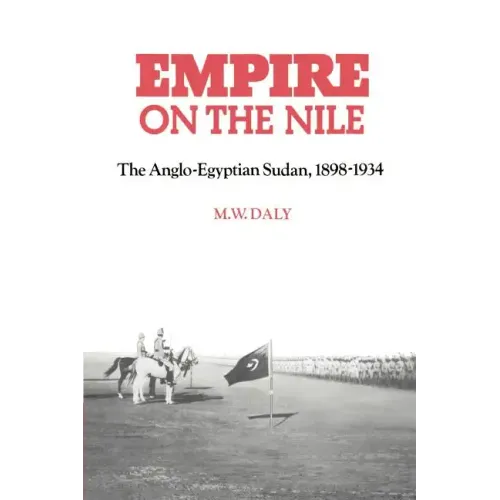 Empire on the Nile: The Anglo-Egyptian Sudan, 1898 1934 - Paperback