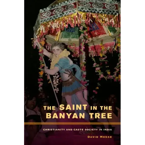 The Saint in the Banyan Tree: Christianity and Caste Society in India Volume 14 - Paperback