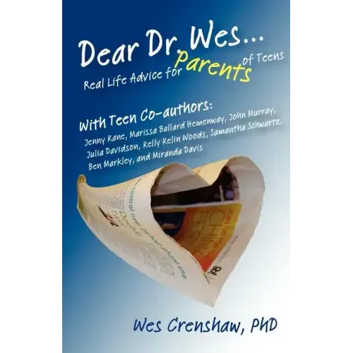 Dear Dr. Wes: Real Life Advice for Parents of Teens - Paperback