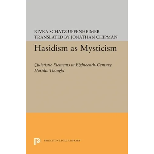 Hasidism as Mysticism: Quietistic Elements in Eighteenth-Century Hasidic Thought - Paperback
