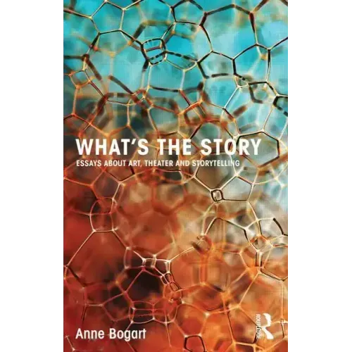 What's the Story: Essays about Art, Theater and Storytelling - Paperback