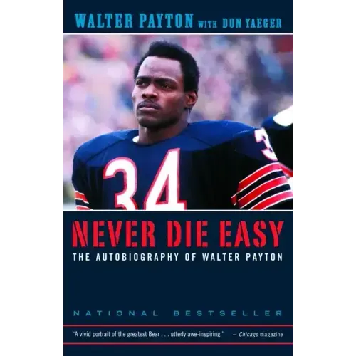 Never Die Easy: The Autobiography of Walter Payton - Paperback