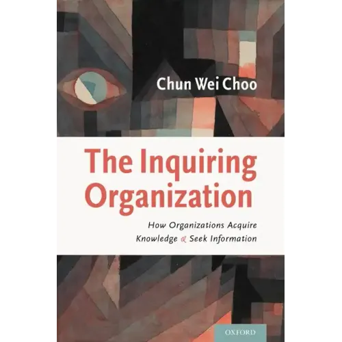 The Inquiring Organization: How Organizations Acquire Knowledge and Seek Information - Hardcover