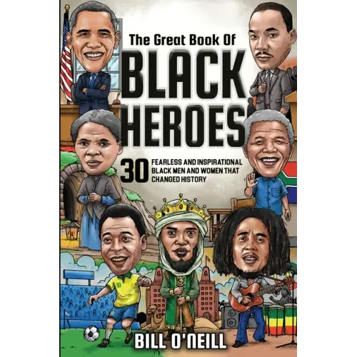 The Great Book of Black Heroes: 30 Fearless and Inspirational Black Men and Women that Changed History - Paperback