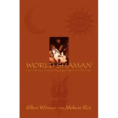World Shaman: Encountering Ancient Himalayan Spirits in Our Time - Paperback