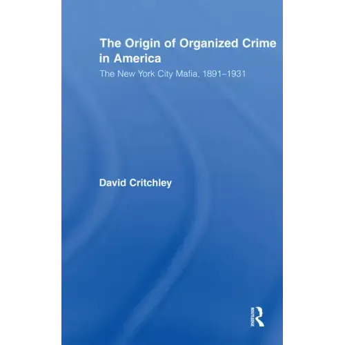 The Origin of Organized Crime in America: The New York City Mafia, 1891-1931 - Paperback