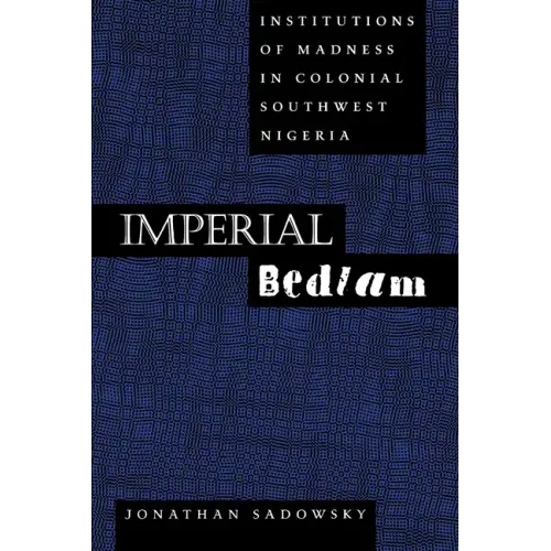 Imperial Bedlam: Institutions of Madness in Colonial Southwest Nigeria Volume 10 - Paperback