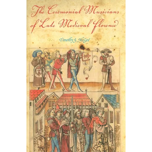 The Ceremonial Musicians of Late Medieval Florence - Hardcover