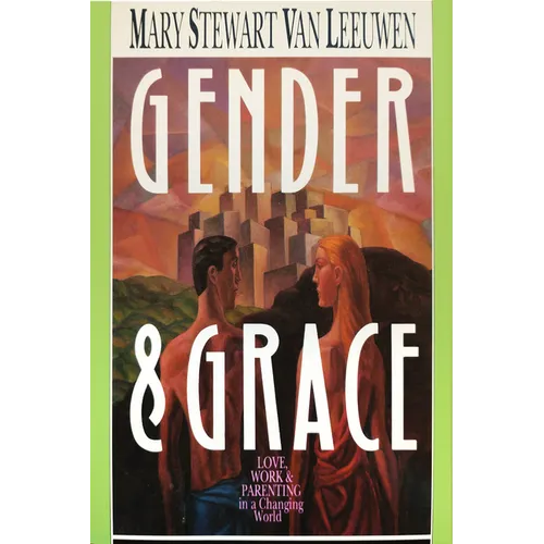 Gender & Grace: Love, Work Parenting in a Changing World - Paperback