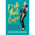 F*ck That Cape: The Grown Woman's Unapologetic Guide to Putting Herself First