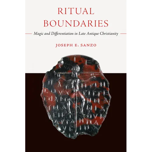 Ritual Boundaries: Magic and Differentiation in Late Antique Christianity Volume 14 - Paperback