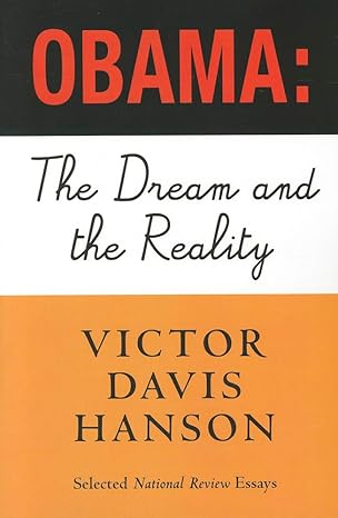 Obama: The Dream and the Reality: Selected National Review Essays by Victor Davis Hanson -Paperback