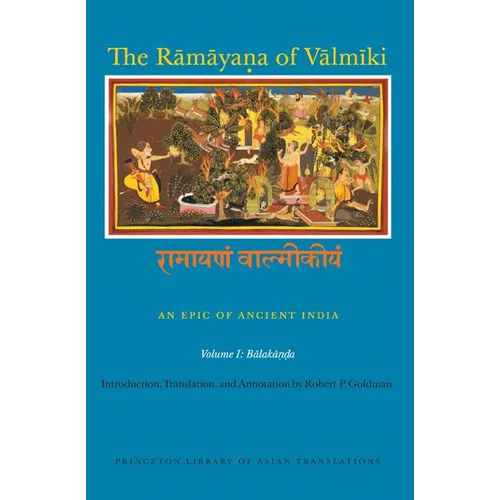 The Rāmāyaṇa of Vālmīki: An Epic of Ancient India, Volume I: Balakāṇḍa