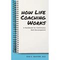 How Life Coaching Works: A Handbook for Continuous Self-Development