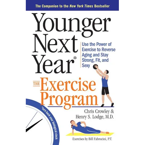 Younger Next Year: The Exercise Program: Use the Power of Exercise to Reverse Aging and Stay Strong, Fit, and Sexy - Paperback